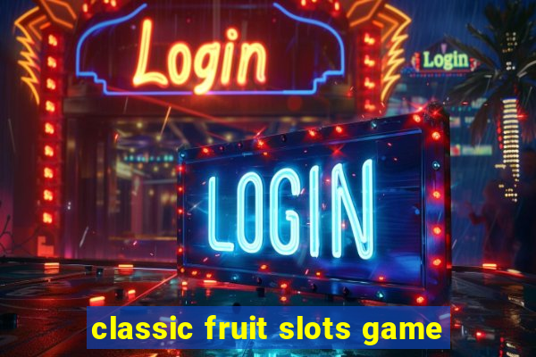 classic fruit slots game